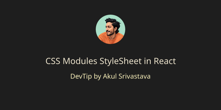 CSS Modules StyleSheet in React | Akul Srivastava - DevTips, Blogs ...