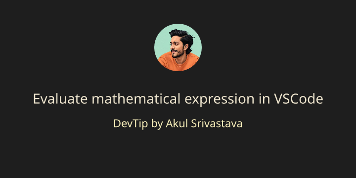 Evaluate mathematical expression in VSCode | Akul Srivastava - DevTips ...